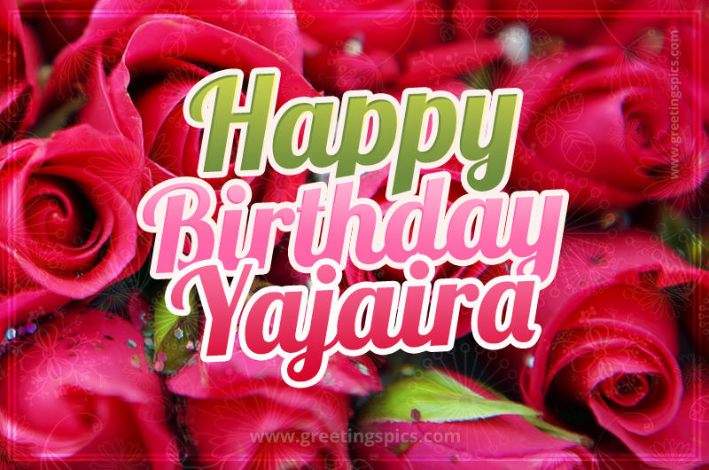 Happy Birthday Yajaira beautiful Image with red roses