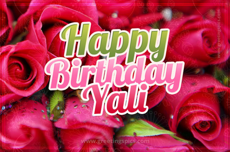 Happy Birthday Yali beautiful Image with red roses