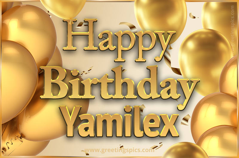 Happy Birthday Yamilex Card with golden confetti and balloons