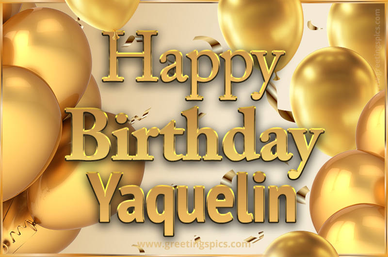 Happy Birthday Yaquelin Card with golden confetti and balloons