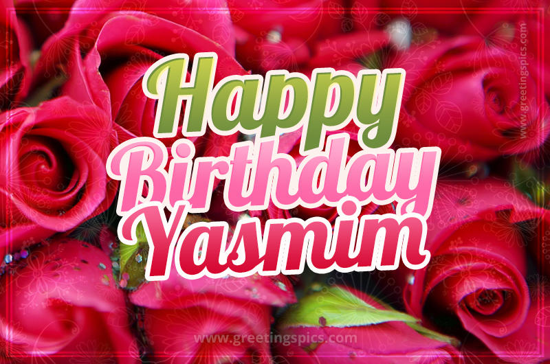 Happy Birthday Yasmim beautiful Image with red roses