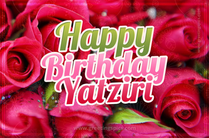 Happy Birthday Yatziri beautiful Image with red roses