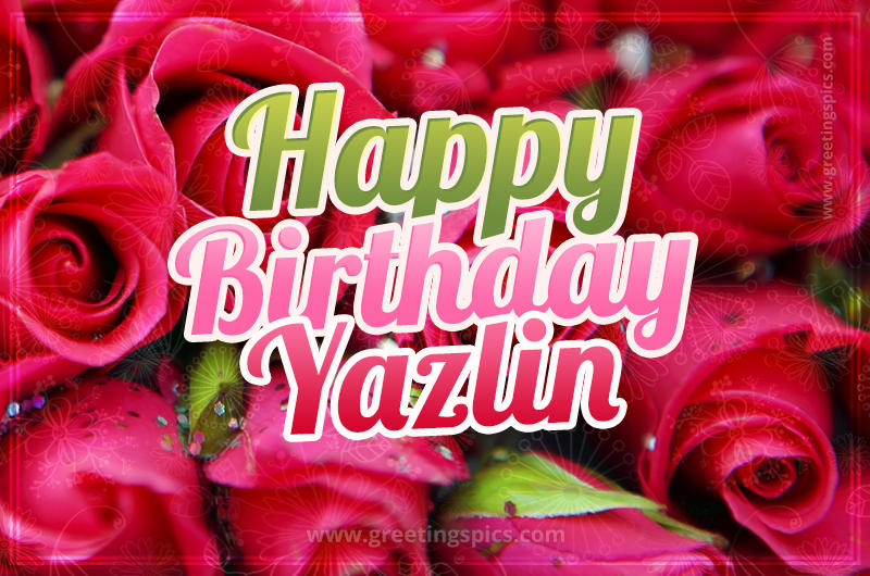 Happy Birthday Yazlin beautiful Image with red roses