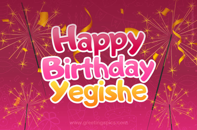 Happy Birthday Yegishe Image with sparklers