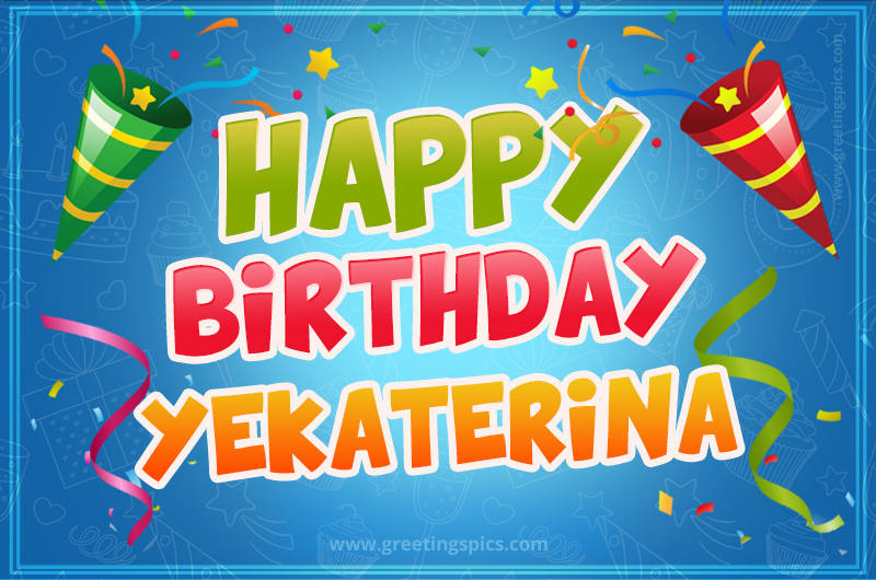 Happy Birthday Yekaterina picture with confetti and party poppers