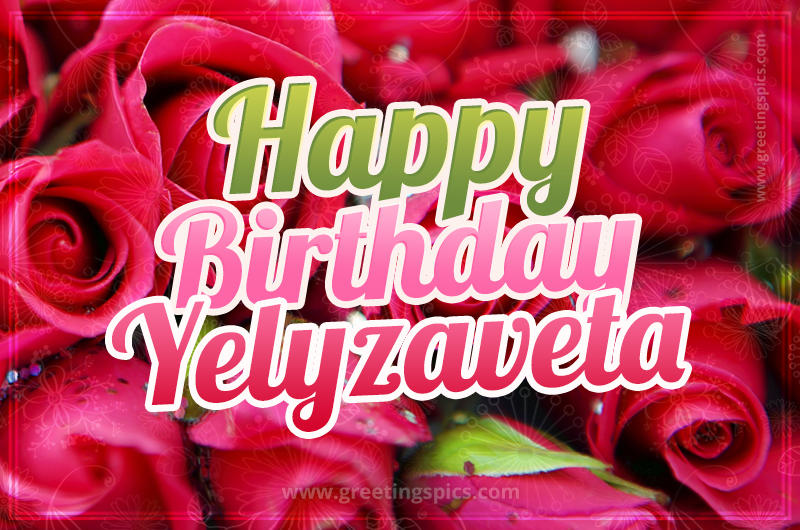 Happy Birthday Yelyzaveta beautiful Image with red roses