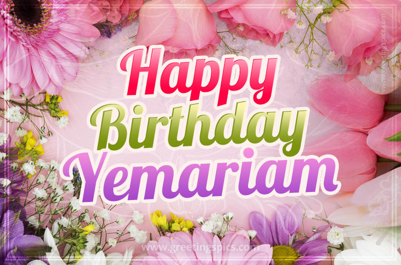 Happy Birthday Yemariam Picture with beautiful flowers