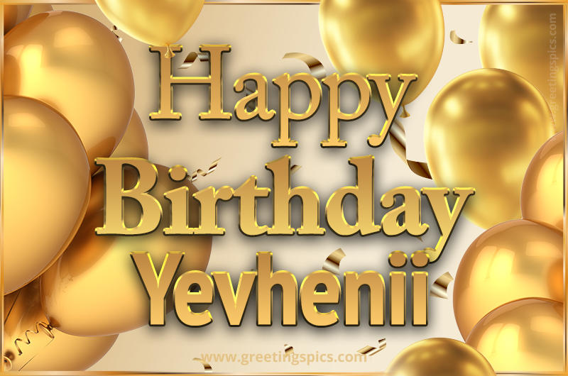 Happy Birthday Yevhenii Card with golden confetti and balloons