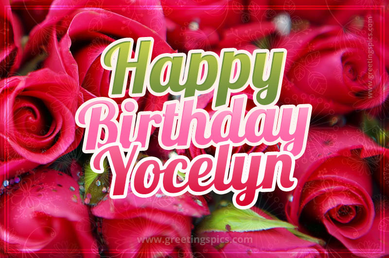 Happy Birthday Yocelyn beautiful Image with red roses