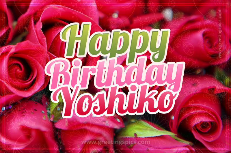 Happy Birthday Yoshiko beautiful Image with red roses