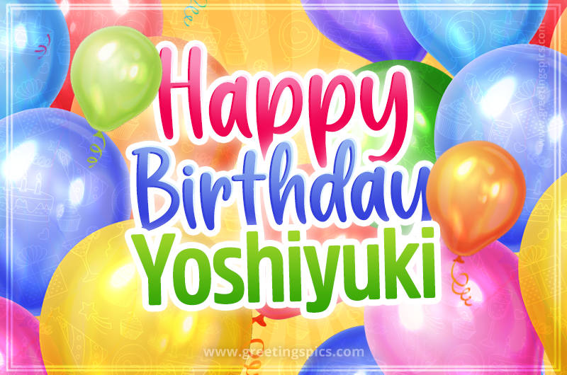 Happy Birthday Yoshiyuki Image with colorful balloons