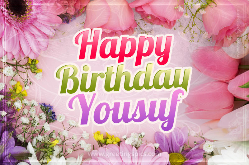 Happy Birthday Yousuf Picture with beautiful flowers