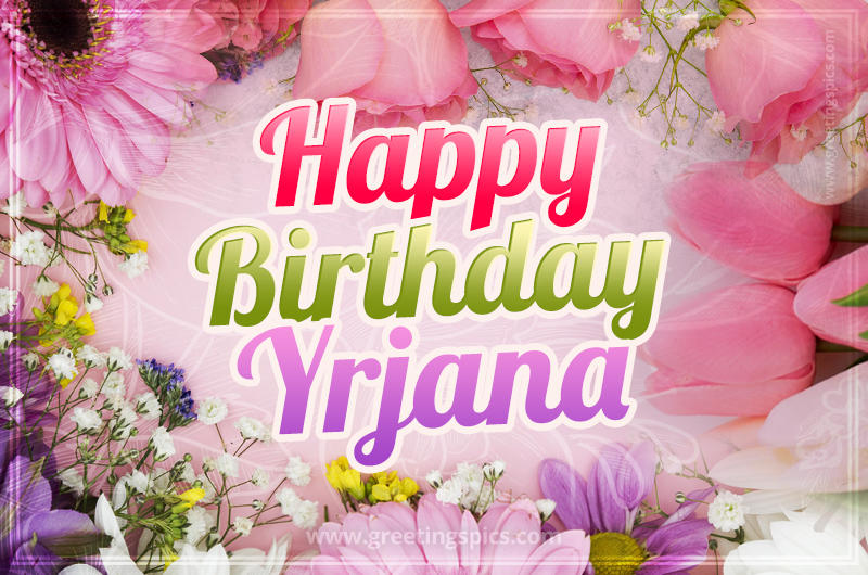 Happy Birthday Yrjana Picture with beautiful flowers