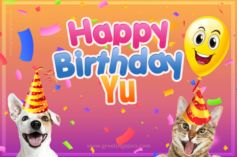 Happy Birthday Yu Funny Image with cat and dog