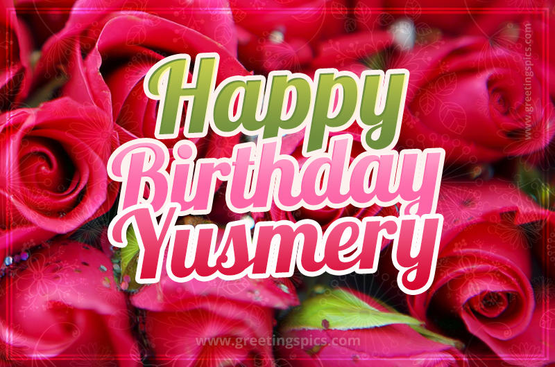 Happy Birthday Yusmery beautiful Image with red roses