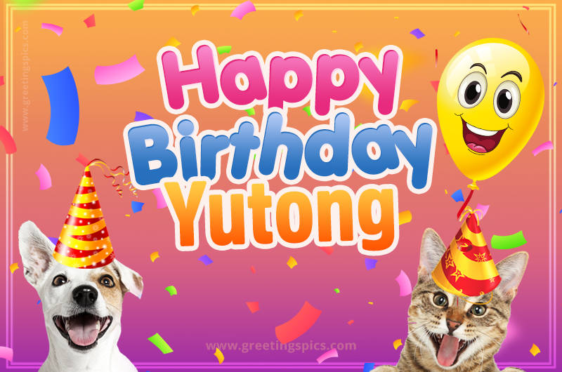 Happy Birthday Yutong Funny Image with cat and dog