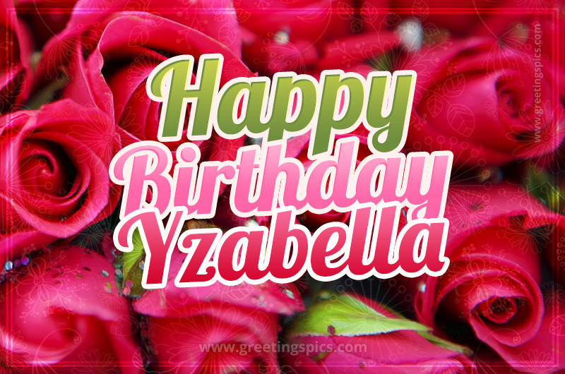 Happy Birthday Yzabella beautiful Image with red roses