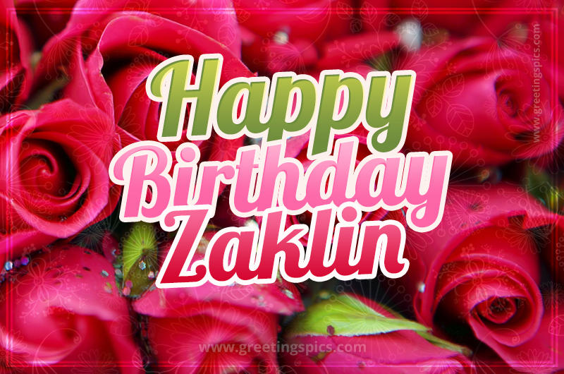 Happy Birthday Zaklin beautiful Image with red roses