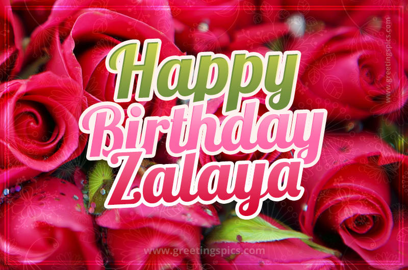 Happy Birthday Zalaya beautiful Image with red roses