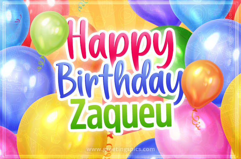 Happy Birthday Zaqueu Image with colorful balloons