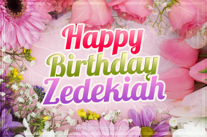 Happy Birthday Zedekiah Picture with beautiful flowers