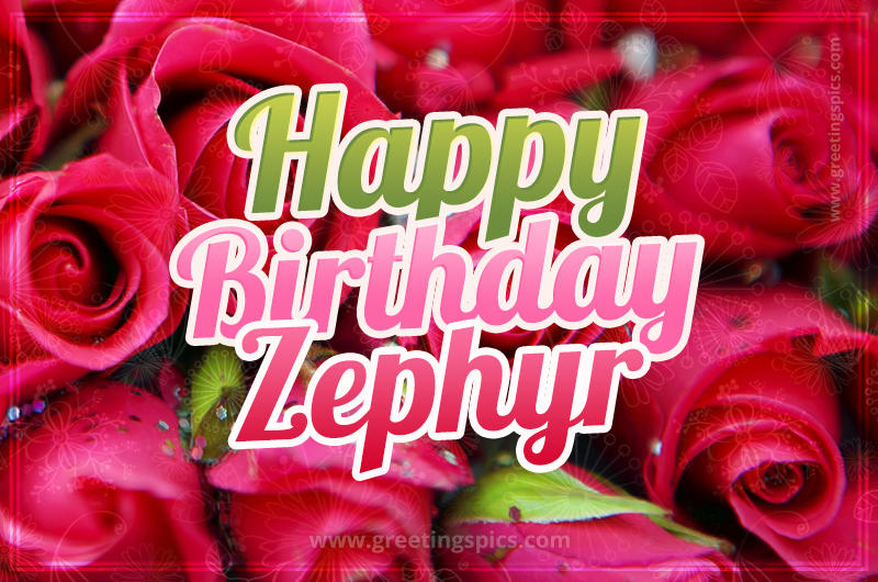 Happy Birthday Zephyr beautiful Image with red roses