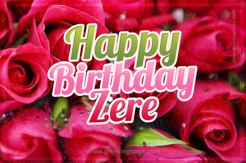 Happy Birthday Zere beautiful Image with red roses