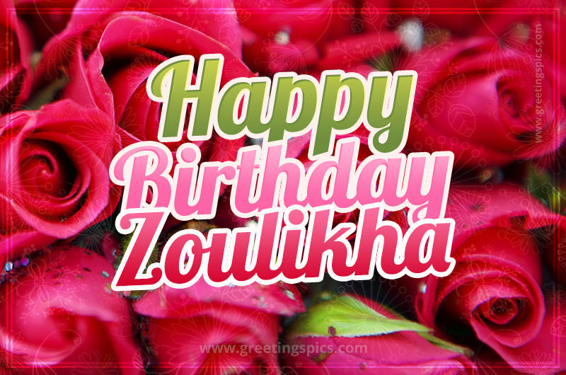 Happy Birthday Zoulikha beautiful Image with red roses