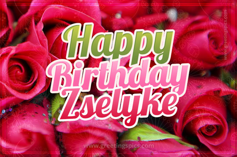 Happy Birthday Zselyke beautiful Image with red roses