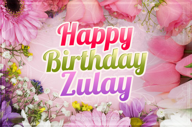 Happy Birthday Zulay Picture with beautiful flowers