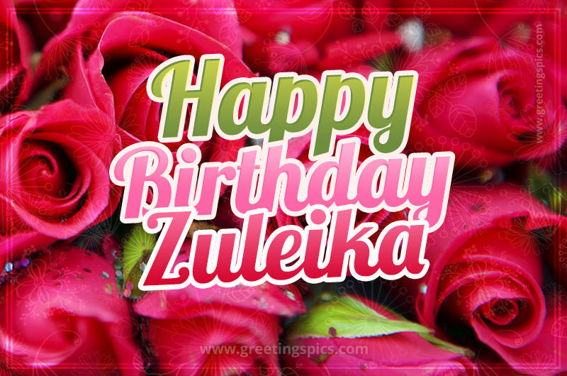 Happy Birthday Zuleika beautiful Image with red roses