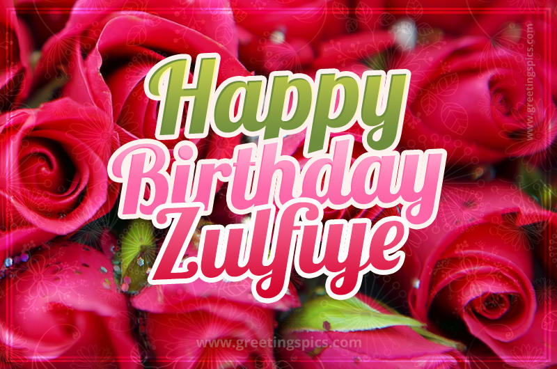 Happy Birthday Zulfiye beautiful Image with red roses