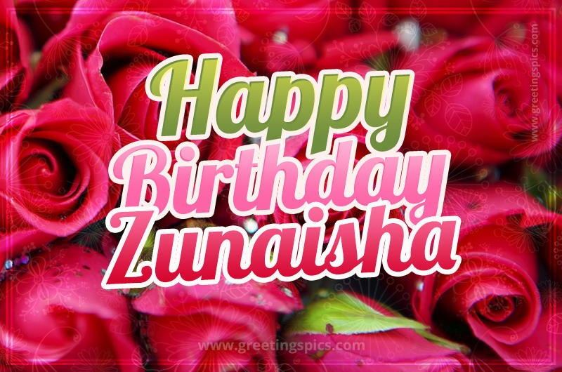 Happy Birthday Zunaisha beautiful Image with red roses