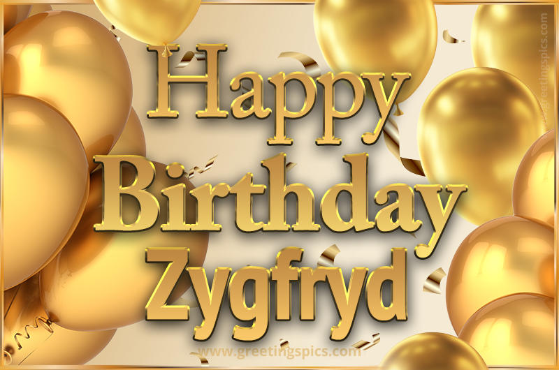 Happy Birthday Zygfryd Card with golden confetti and balloons